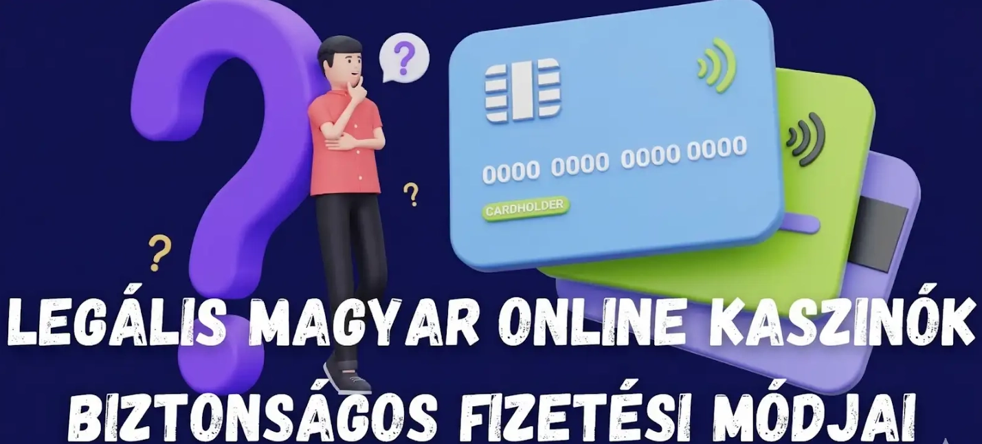 Legális magyar online kaszinók biztonságos fizetési módjai